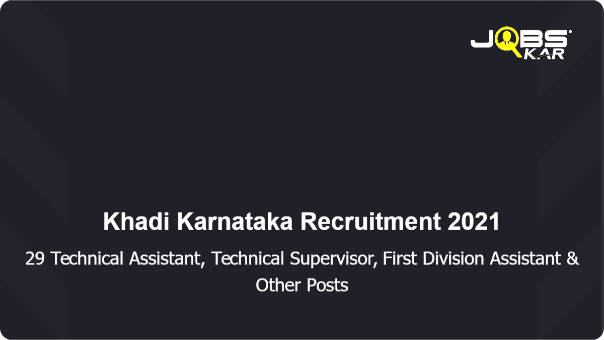 Khadi Karnataka Recruitment 2021: Apply Online for 29 Technical Assistant, Technical Supervisor, First Division Assistant, District Khadi Gramodyoga Officer Posts