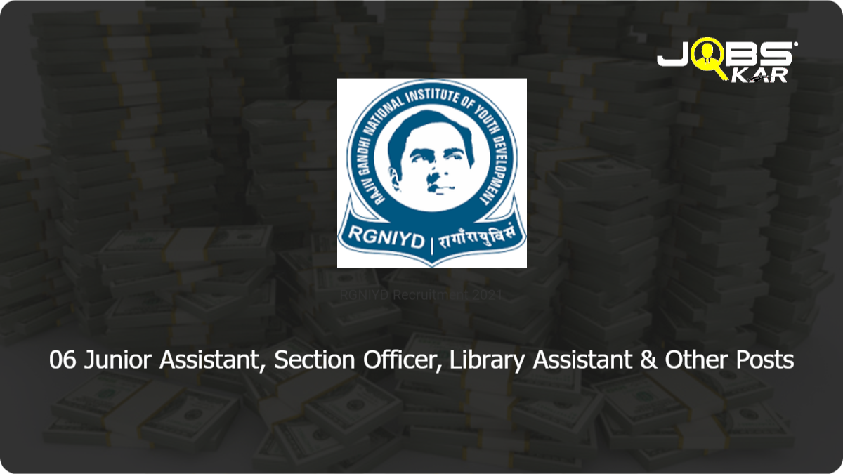 RGNIYD Recruitment 2021: Apply Online for 06 Junior Assistant, Section Officer, Library Assistant, Library Attendant, Finance Officer Posts