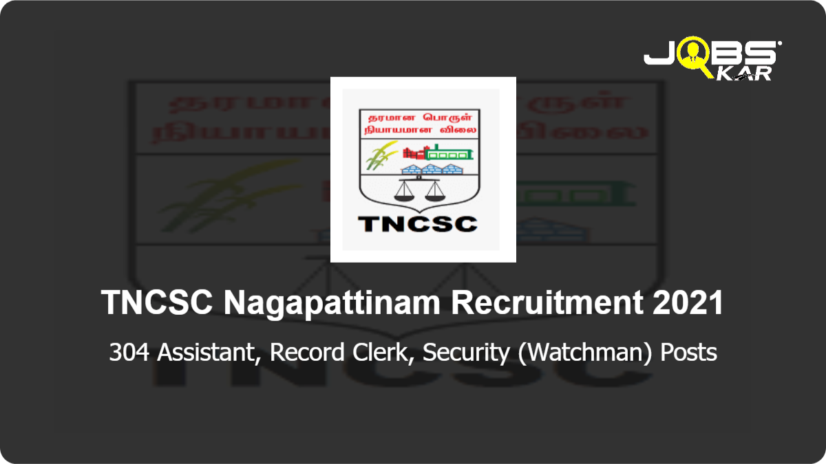 TNCSC Nagapattinam Recruitment 2021: Apply for 304 Assistant, Record Clerk, Security (Watchman) Posts