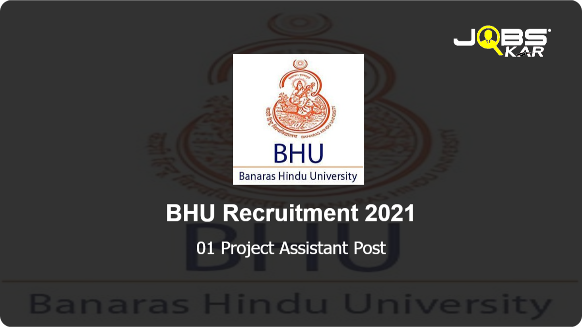 BHU Recruitment 2021: Apply Online for Project Assistant Post