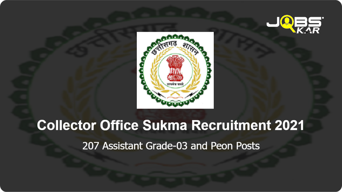 Collector Office Sukma Recruitment 2021: Apply Online for 207 Assistant Grade-03 and Peon Posts