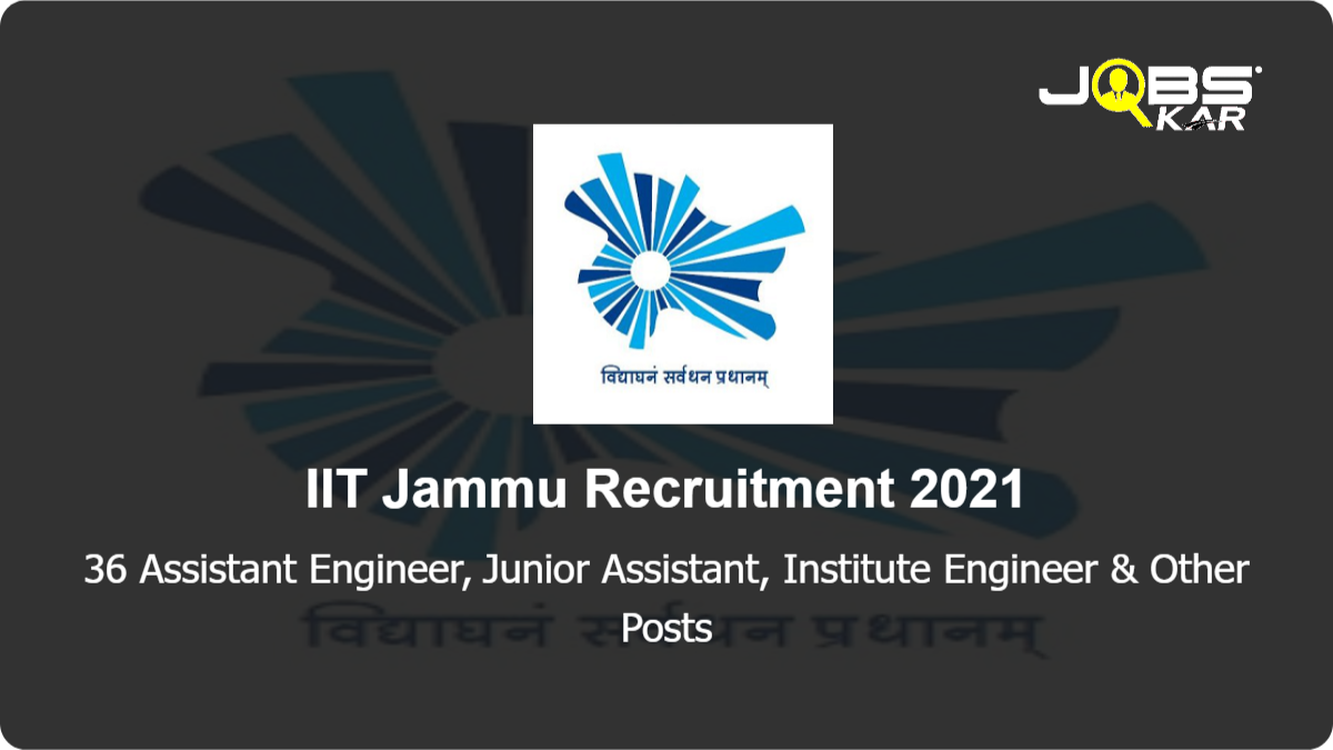 IIT Jammu Recruitment 2021: Apply Online for 36 Assistant Engineer, Junior Assistant, Institute Engineer, Caretaker Manager, Assistant Registrar, Deputy Registrar, Junior Technical Superintendent & Other Posts