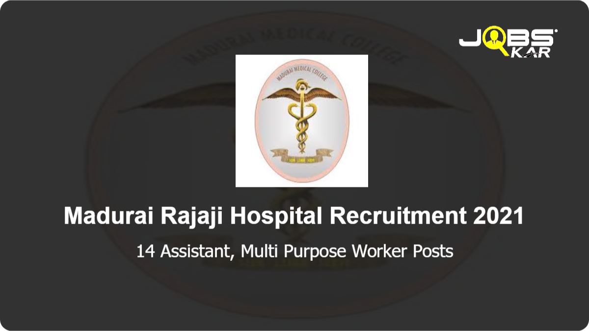 Madurai Rajaji Hospital Recruitment 2021: Apply for 14 Assistant, Multi Purpose Worker Posts