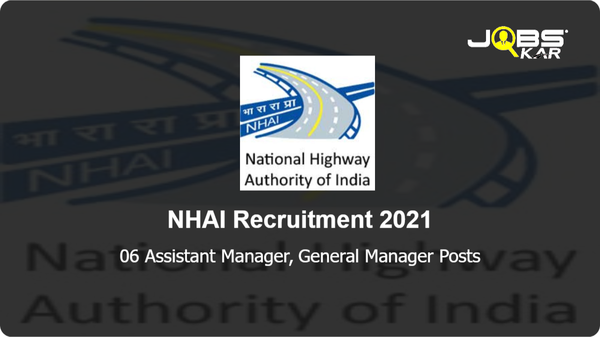 NHAI Recruitment 2021: Apply Online for 06 Assistant Manager, General Manager Posts
