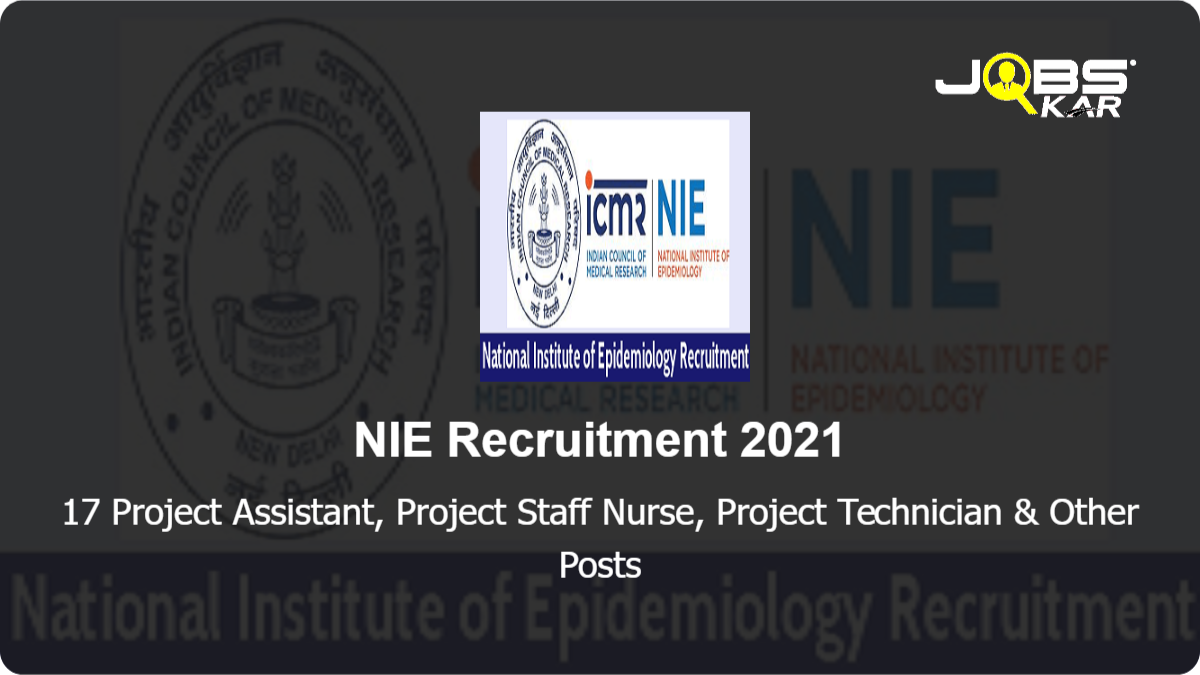 NIE Recruitment 2021: Walk in for 17 Project Assistant, Project Staff Nurse, Project Technician, Project Semi Skilled Worker, Project Scientist, Project Technical Officer Posts