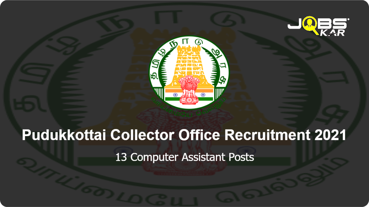 Pudukkottai Collector Office Recruitment 2021: Apply for 13 Computer Assistant Posts