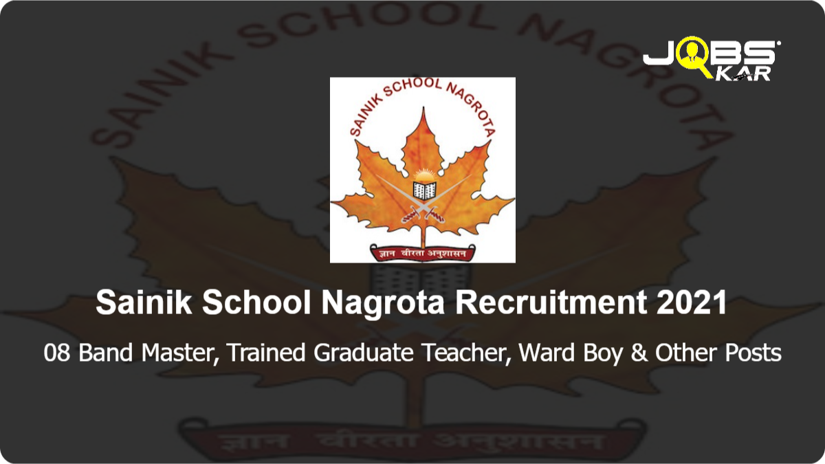 Sainik School Nagrota Recruitment 2021: Apply for 08 Band Master, Trained Graduate Teacher, Ward Boy, Counsellor, PEM/PTI Matron Posts