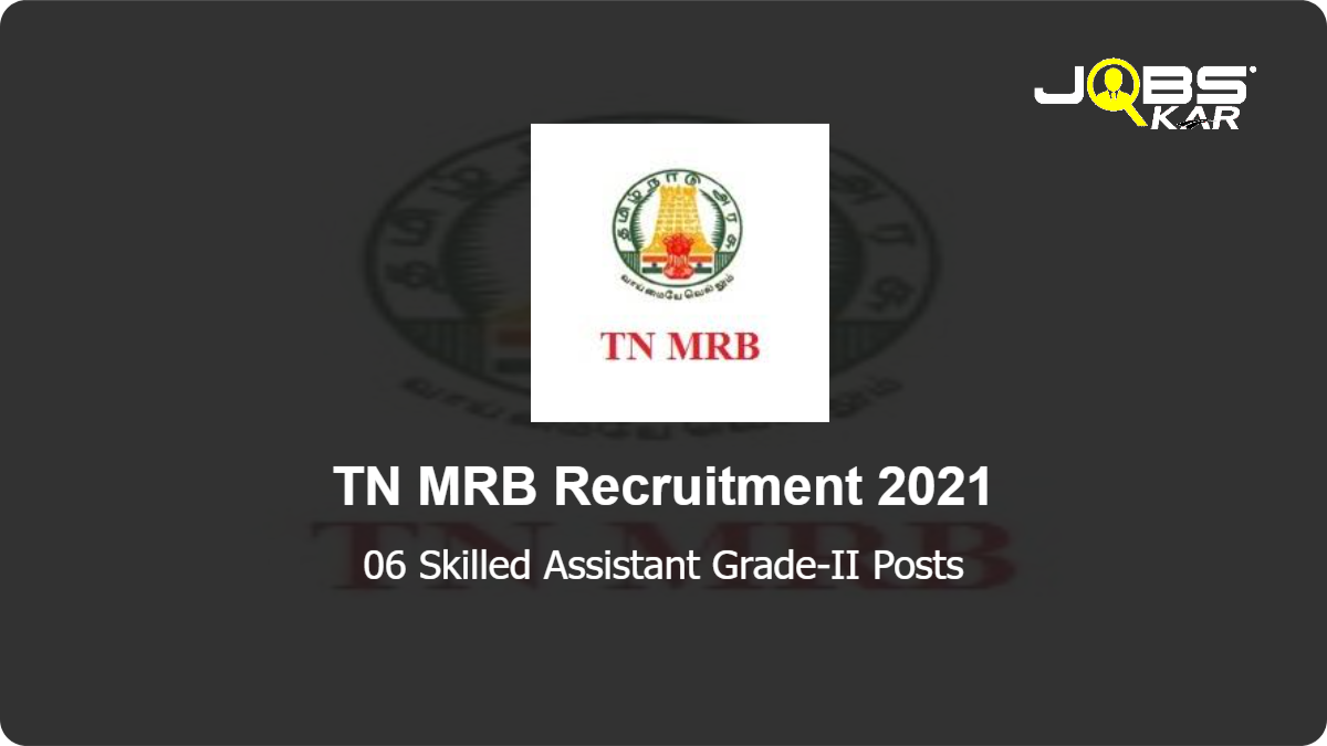 TN MRB Recruitment 2021: Apply Online for 06 Skilled Assistant Grade-II Posts