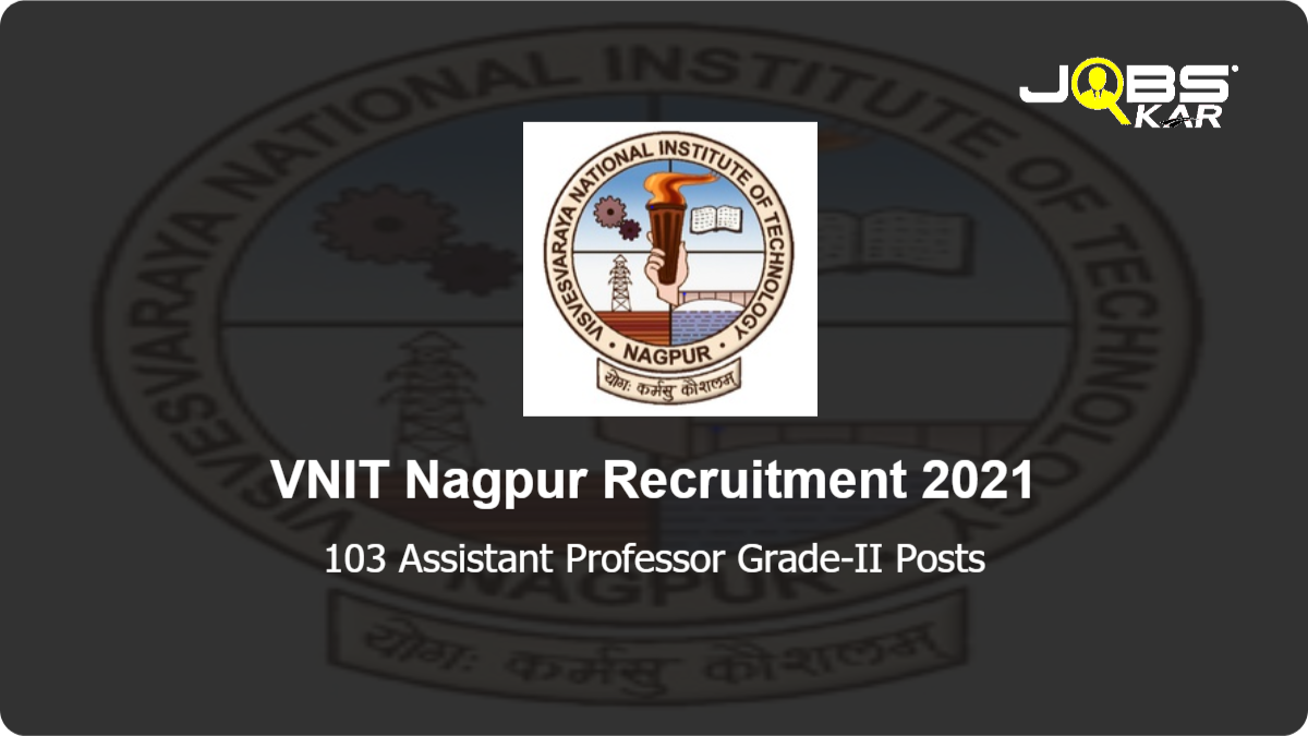 VNIT Nagpur Recruitment 2021: Apply for 103 Assistant Professor Grade-II Posts