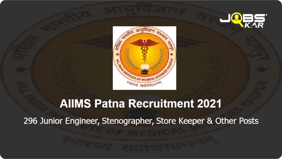 AIIMS Patna Recruitment 2021: Apply Online for 296 Junior Engineer, Stenographer, Store Keeper, Nursing Officer, Sanitary Inspector, Junior Warden & Other Posts