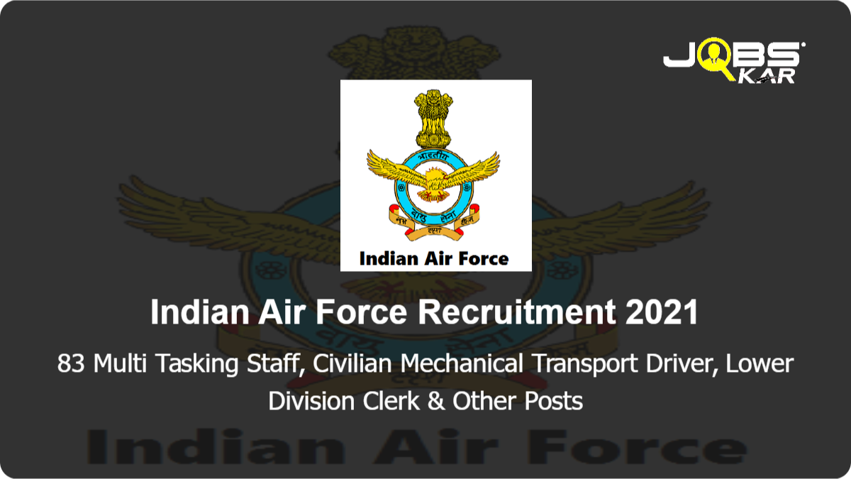 Indian Air Force Recruitment 2021: Apply for 83 Multi Tasking Staff, Civilian Mechanical Transport Driver, Lower Division Clerk, Carpenter, Fireman, Superintendent (Store), Cook Posts