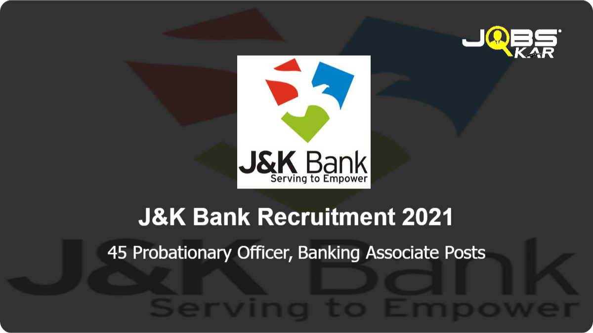 J&K Bank Recruitment 2021: Apply Online for 45 Probationary Officer, Banking Associate Posts (Last Date Extended)