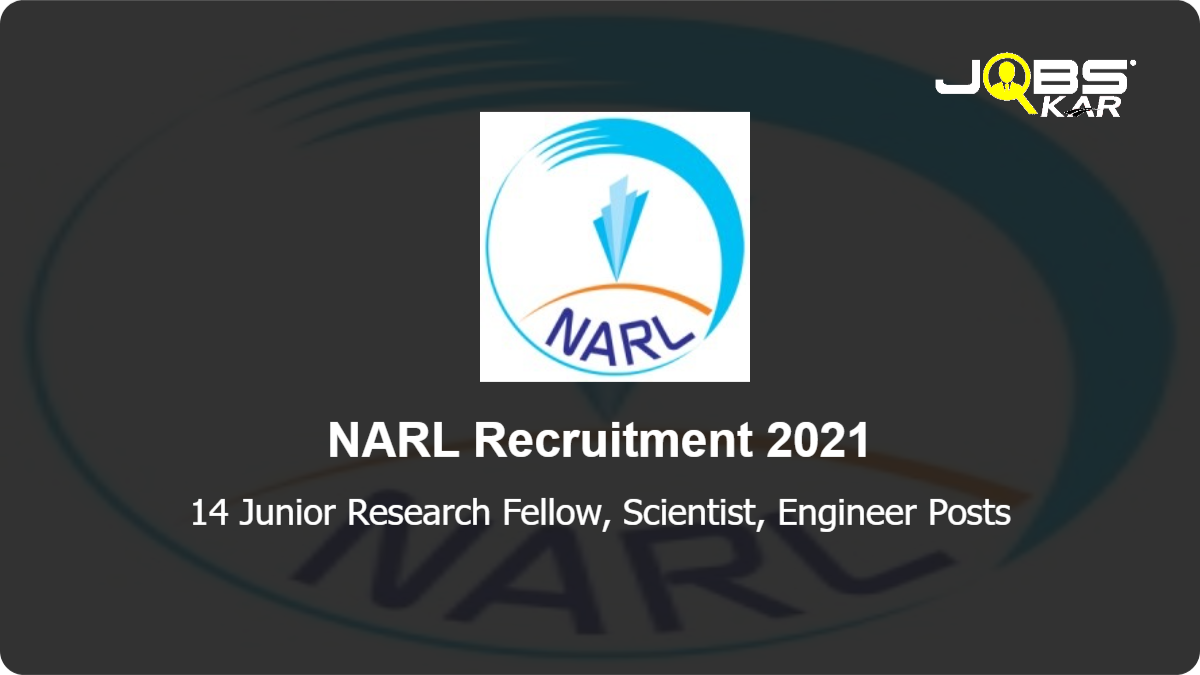 NARL Recruitment 2021: Apply Online for 14 Junior Research Fellow, Scientist, Engineer Posts