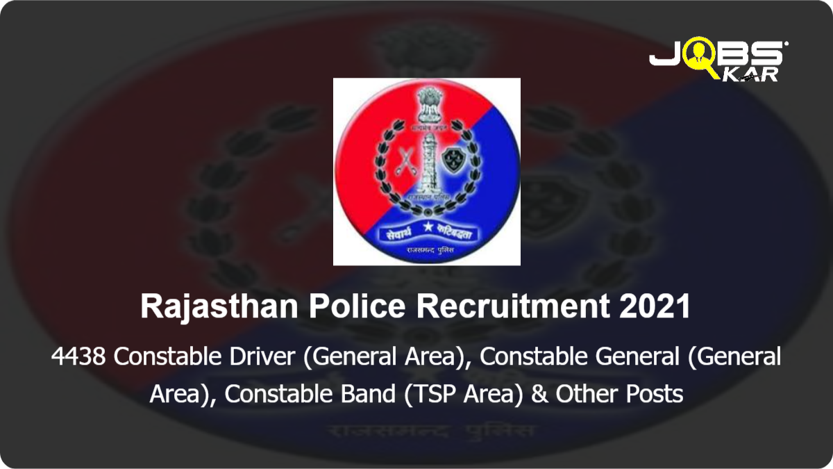 Rajasthan Police Recruitment 2021: Apply Online for 4438 Constable Driver (General Area), Constable General (General Area), Constable Band (TSP Area) & Other Posts