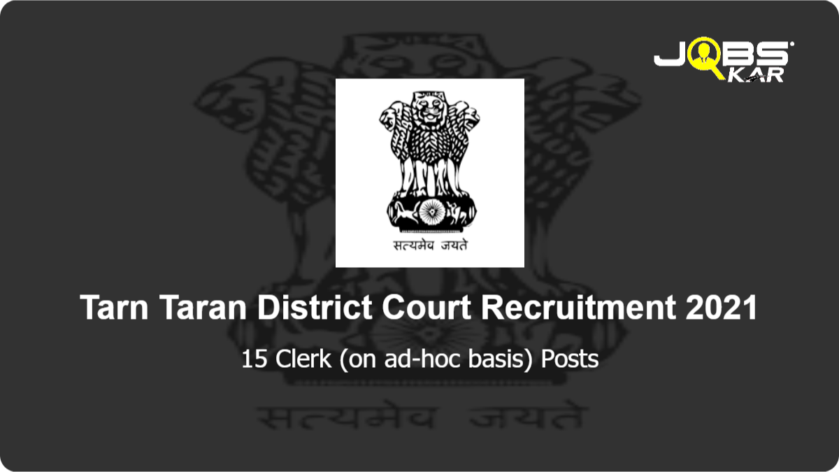 Tarn Taran District Court Recruitment 2021: Apply for 15 Clerk (on ad-hoc basis) Posts