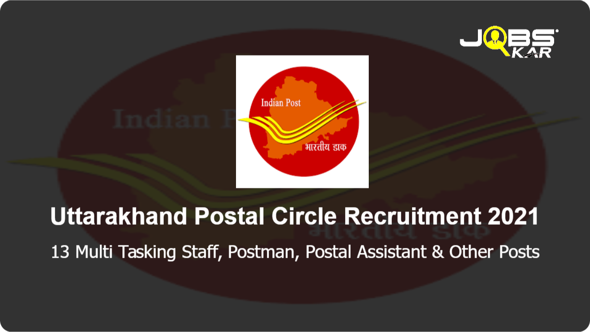 Uttarakhand Postal Circle Recruitment 2021: Apply for 13 Multi Tasking Staff, Postman, Postal Assistant, Sorting Assistant Posts