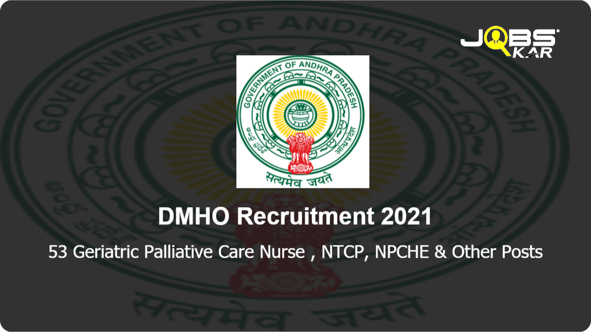 DMHO Recruitment 2021: Apply for 53 Geriatric Palliative Care Nurse, NTCP, NPCHE, NMHP, General Physician, NBSUC, NPCDS	, Staff Nurse, Lab Technician, Consultant Quality Monitor, Lab Technician Forensic & Other Posts