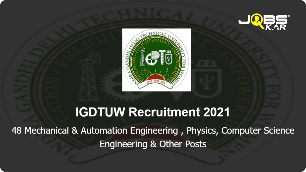 IGDTUW Recruitment 2021: Apply Online for 48 Mechanical & Automation Engineering	, Physics, Computer Science Engineering	, Electronics and Communication Engineering, Information Technology & Other Posts