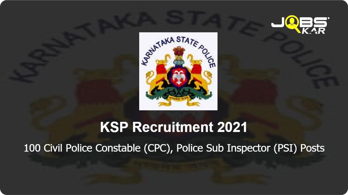 KSP Recruitment 2021: Apply Online for 100 Civil Police Constable (CPC), Police Sub Inspector (PSI) Posts