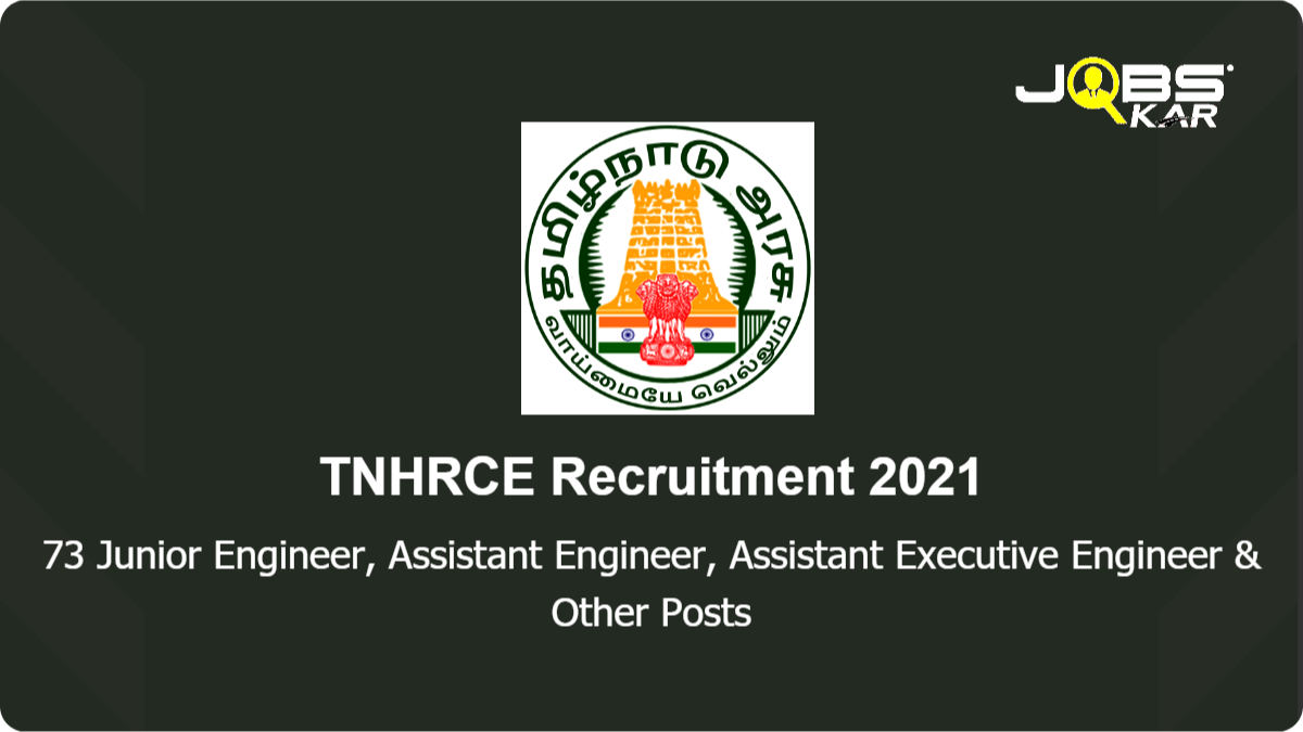 TNHRCE Recruitment 2021: Apply for 73 Junior Engineer, Assistant Engineer, Assistant Executive Engineer, Executive Engineer, Junior Draughting Officer	 Posts