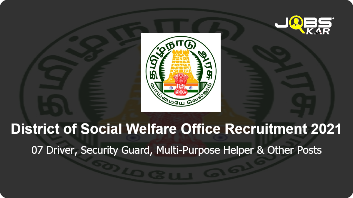 District of Social Welfare Office Recruitment 2021: Apply for 07 Driver, Security Guard, Multi-Purpose Helper, Senior Counsellor, Centre Administrator, Case Worker, IT Staff Posts