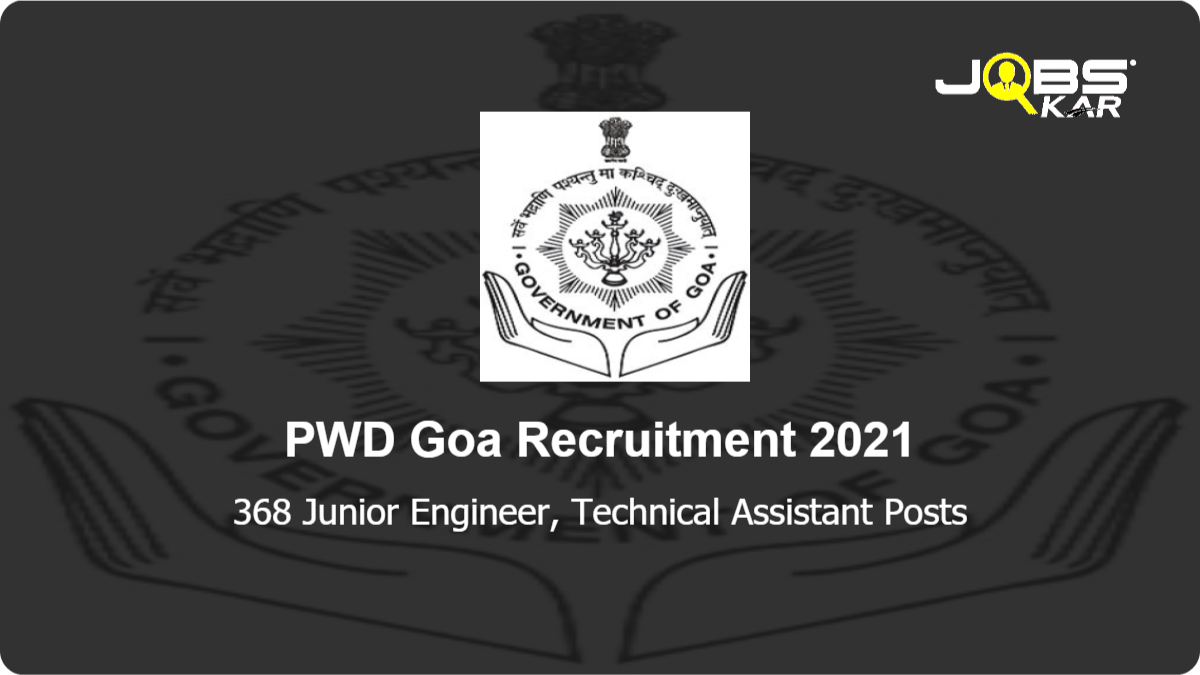 PWD Goa  Recruitment 2021: Apply Online for 368 Junior Engineer, Technical Assistant Posts