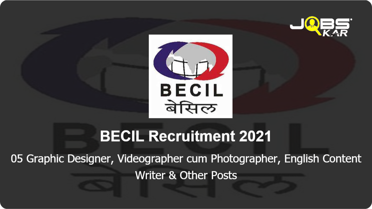 BECIL Recruitment 2021: Apply Online for 05 Graphic Designer, Videographer cum Photographer, English Content Writer, Social Media Strategic Head & Other Posts