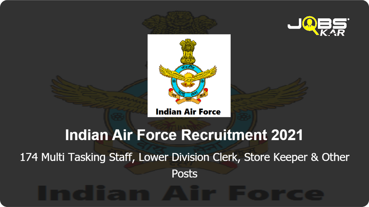 Indian Air Force Recruitment 2021: Apply for 174 Multi Tasking Staff, Lower Division Clerk, Store Keeper, Supdt (Store), Carpenter, Cook, Mess Staff & Other Posts