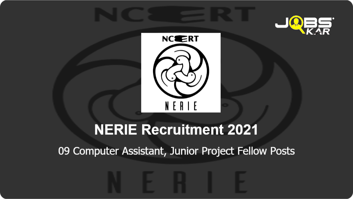 NERIE Recruitment 2021: Apply Online for 09 Computer Assistant, Junior Project Fellow Posts