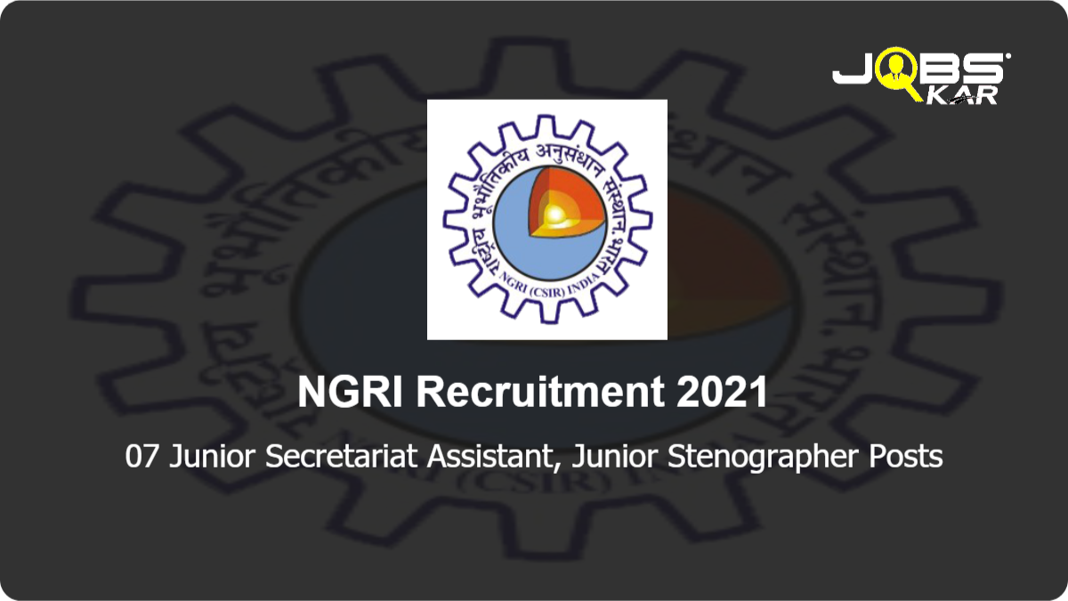 NGRI Recruitment 2021: Apply Online for 07 Junior Secretariat Assistant, Junior Stenographer Posts