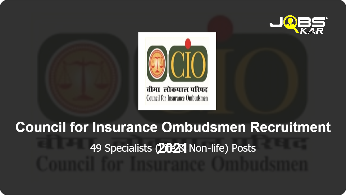 Council for Insurance Ombudsmen Recruitment 2021: Apply Online for 49 Specialists (Life & Non-life) Posts