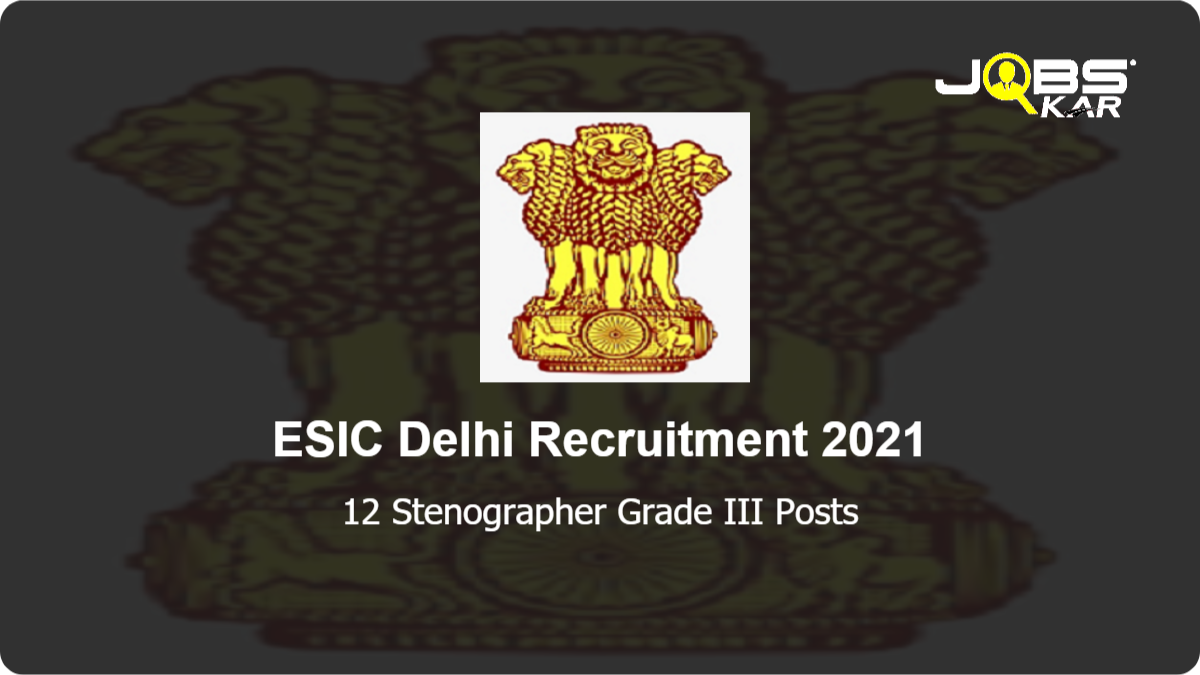 ESIC Delhi Recruitment 2021: Apply for 12 Stenographer Grade III Posts