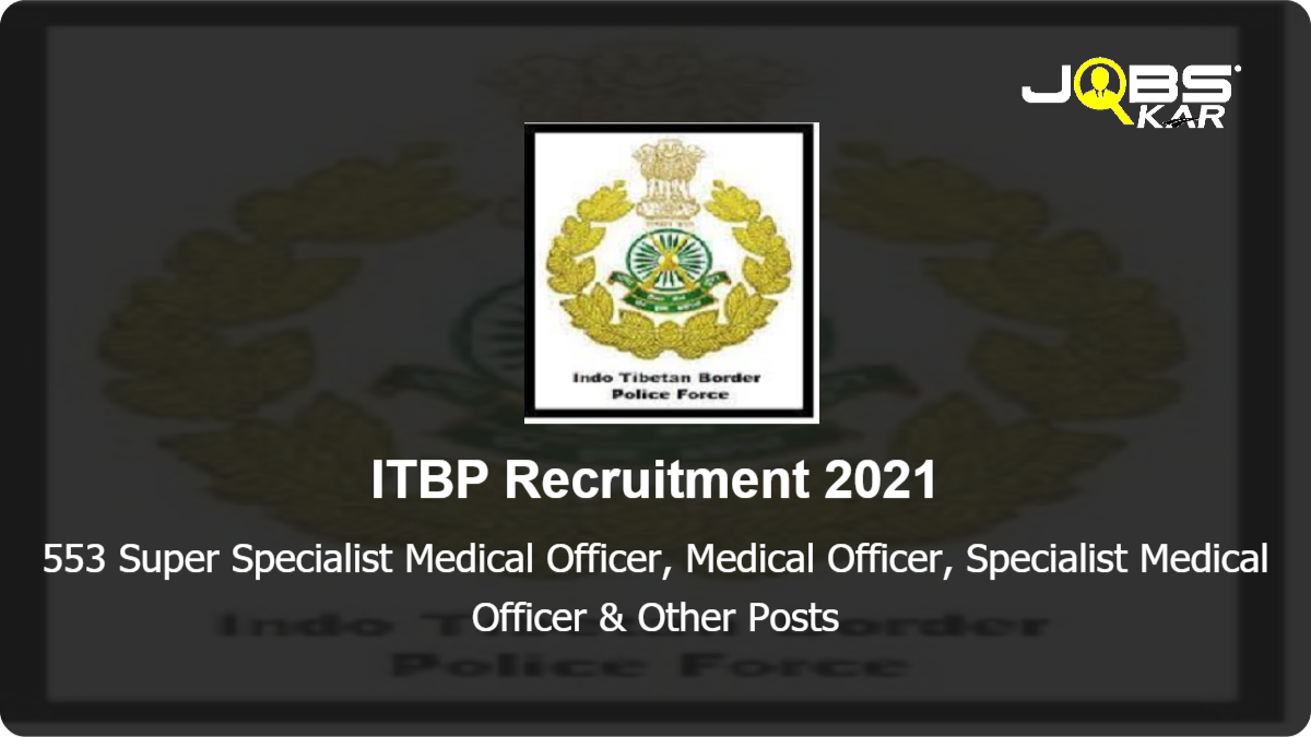 ITBP Recruitment 2021: Apply Online for 553 Super Specialist Medical Officer, Medical Officer, Specialist Medical Officer, Dental Surgeon Posts