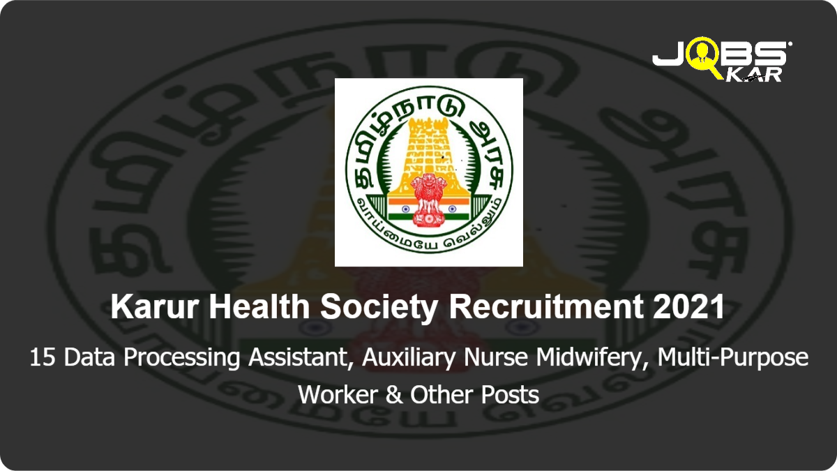Karur Health Society Recruitment 2021: Apply for 15 Data Processing Assistant, Auxiliary Nurse Midwifery, Multi-Purpose Worker, District Quality Consultant, IT Coordinator, Block Account Assistant Posts