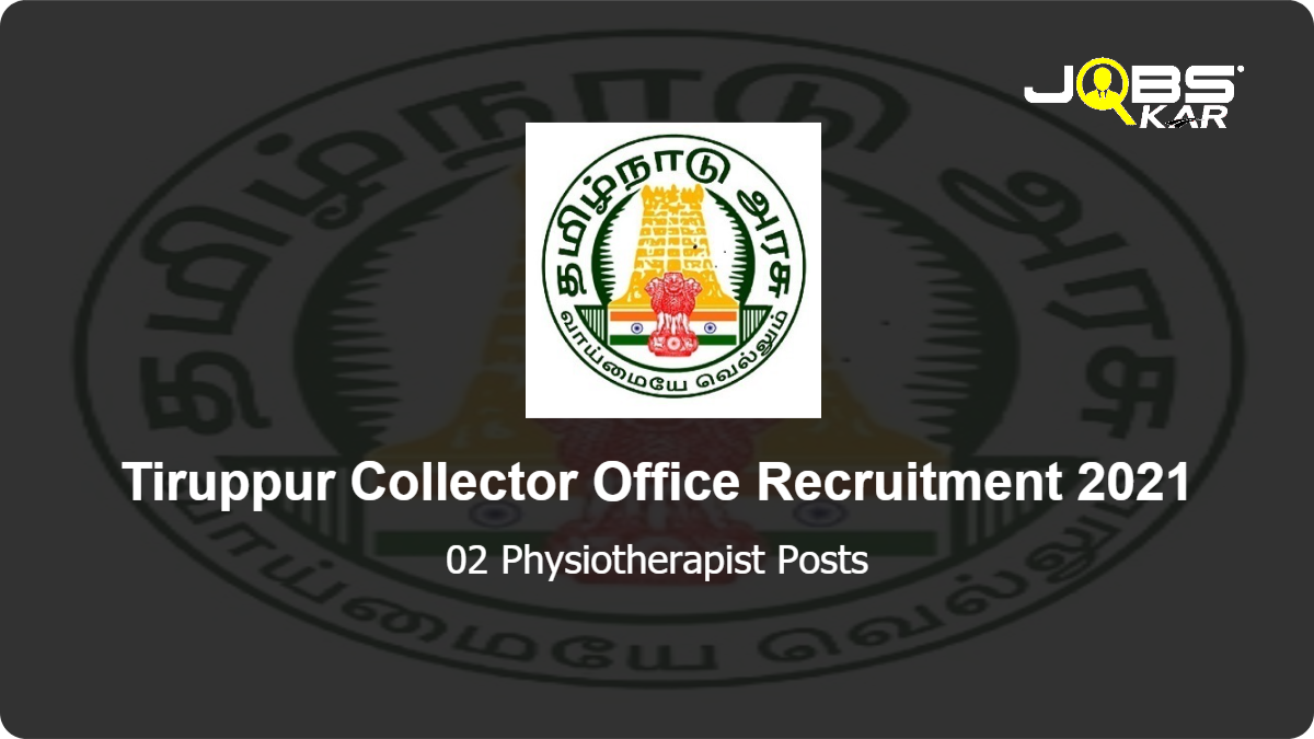  Tiruppur Collector Office Recruitment 2021: Walk in for Physiotherapist Posts