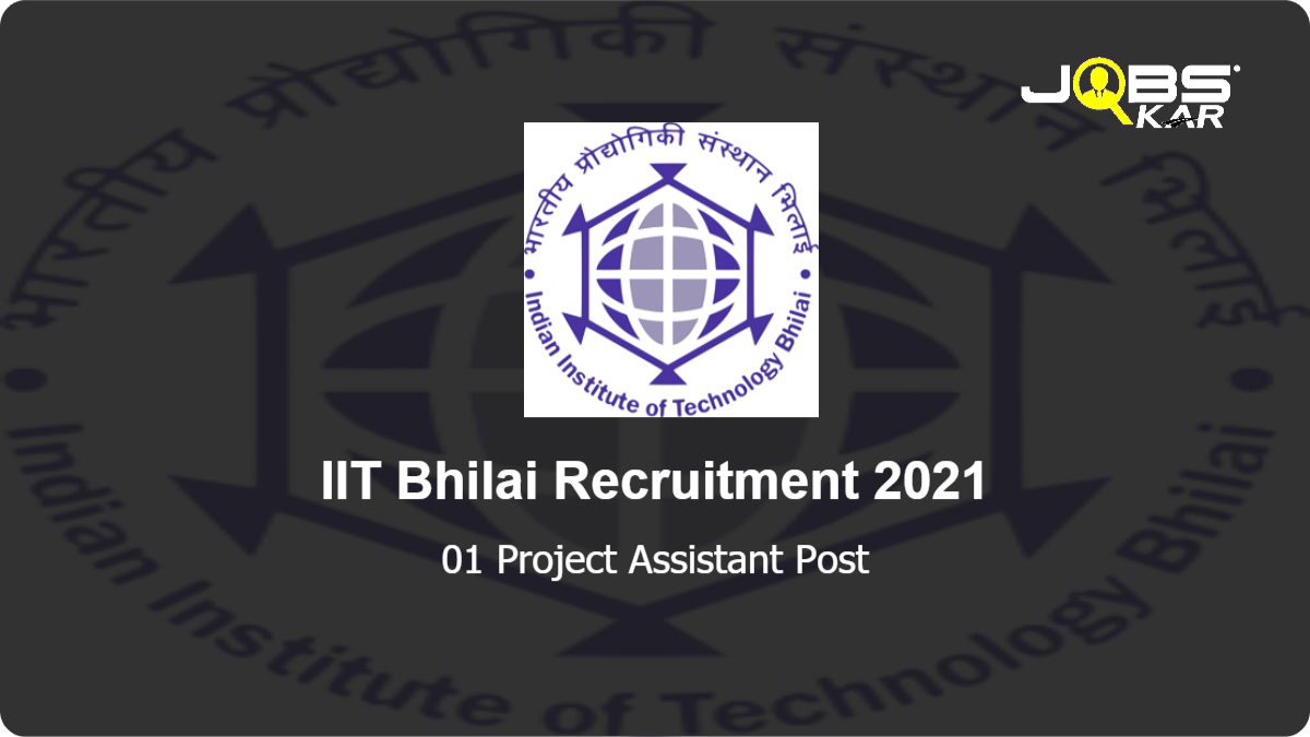 IIT Bhilai Recruitment 2021: Apply Online for Project Assistant Post