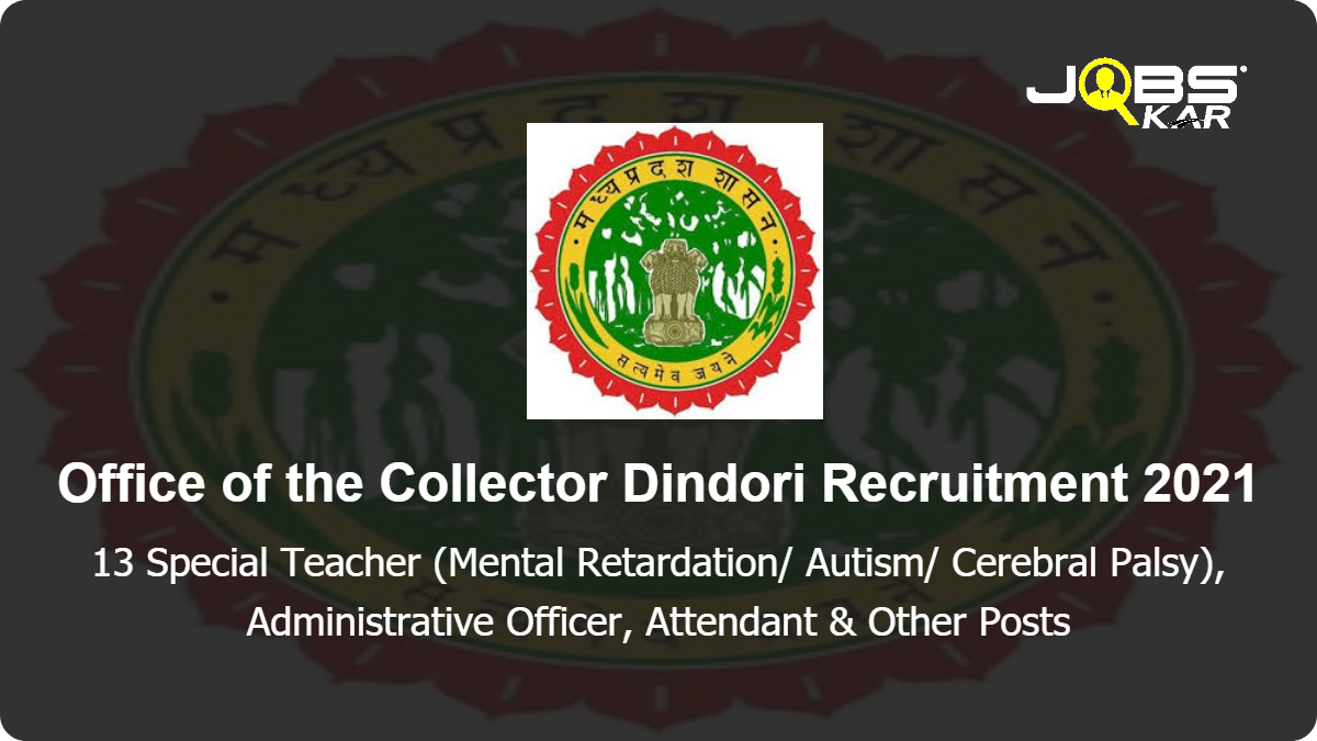 Office of the Collector Dindori Recruitment 2021: Apply for 13 Special Teacher (Mental Retardation/ Autism/ Cerebral Palsy), Administrative Officer, Mobility Instructor Other Posts