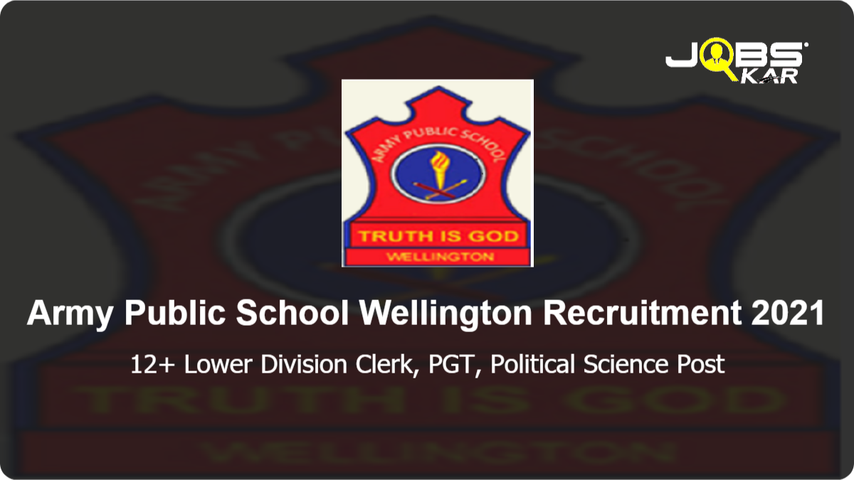 Army Public School Wellington Recruitment 2021: Apply for various Lower Division Clerk, PGT, Political Science Posts