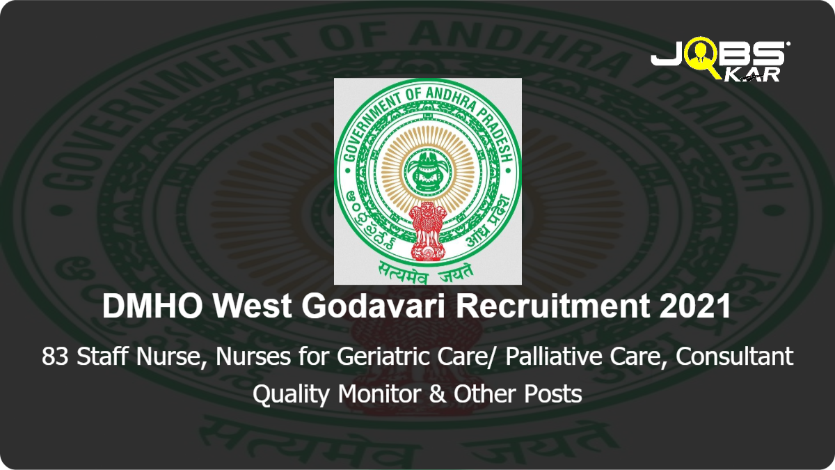 DMHO West Godavari Recruitment 2021: Apply for 83 Staff Nurse, Nurses for Geriatric Care/ Palliative Care, Consultant Quality Monitor, Medical Officer, Hospital Attendant, Psychiatric Nurse, Social Worker, Psychiatrist & Other Posts