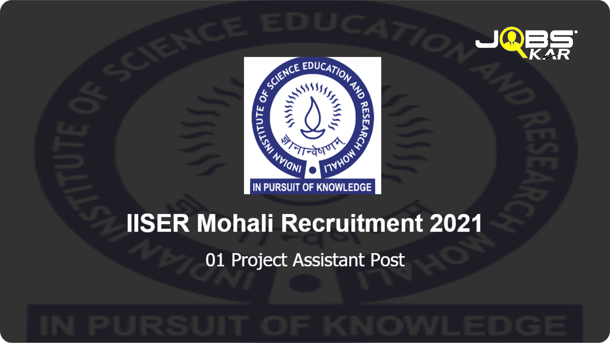 IISER Mohali Recruitment 2021: Apply Online for Project Assistant Post