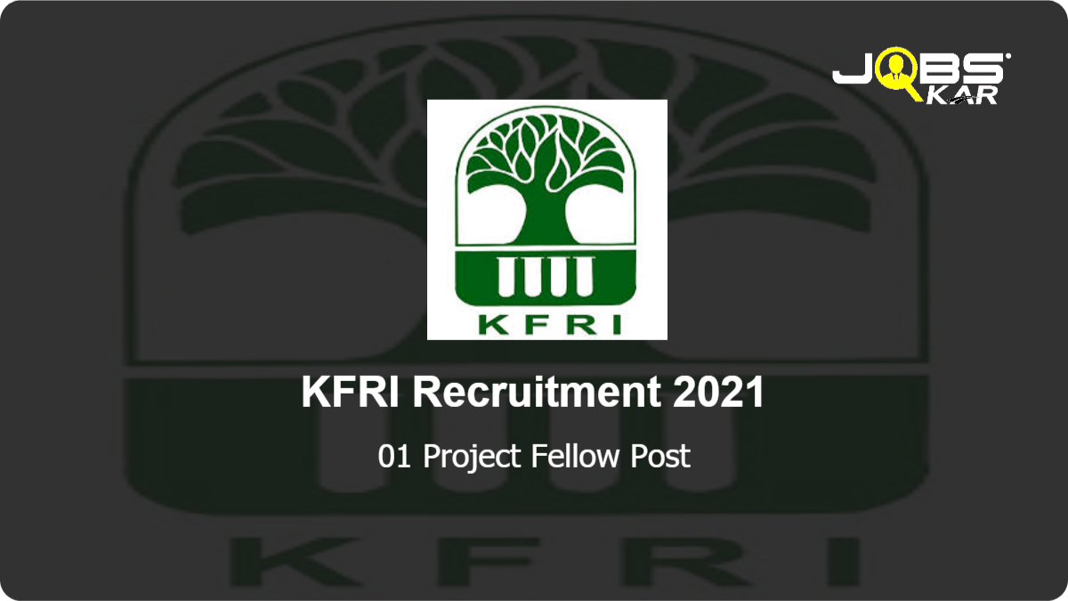 KFRI Recruitment 2021: Apply Online for Project Fellow Post