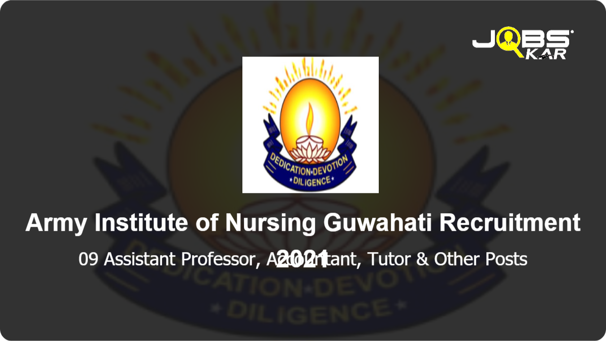 Army Institute of Nursing Guwahati Recruitment 2021: Apply for 09 Assistant Professor, Accountant, Tutor, Community Health Nursing Posts