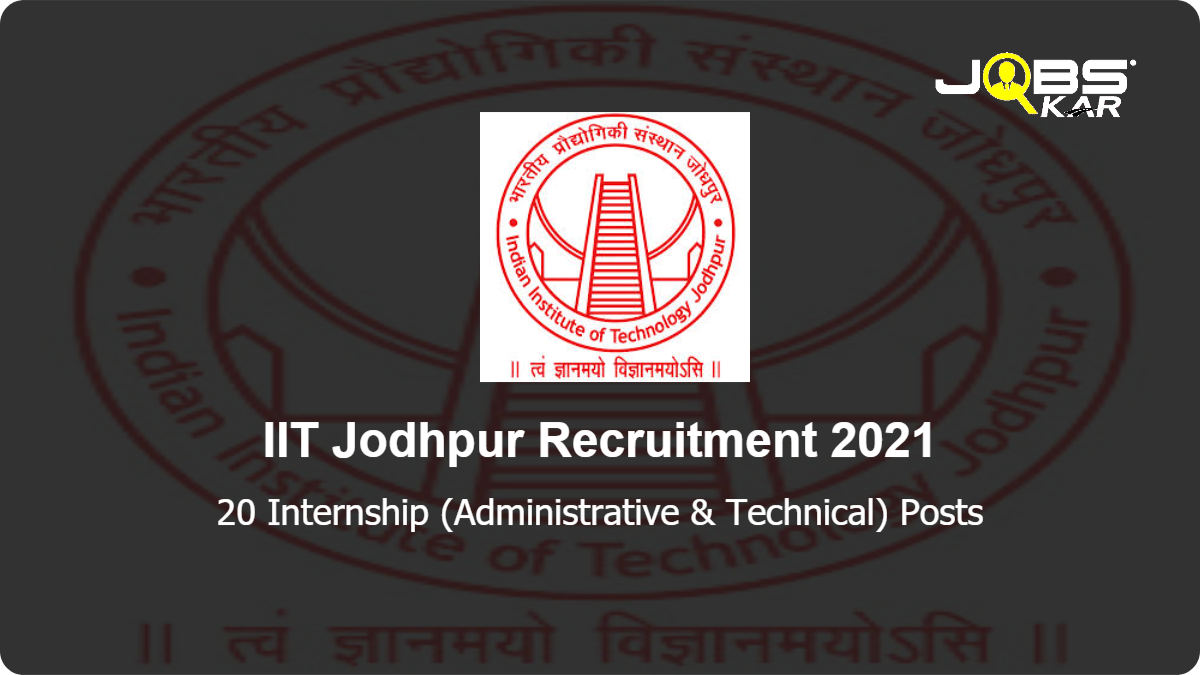 IIT Jodhpur Recruitment 2021: Apply Online for 20 Internship (Administrative & Technical) Posts