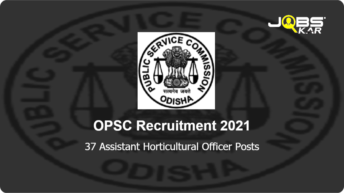 OPSC Recruitment 2021: Apply Online for 37 Assistant Horticultural Officer Posts