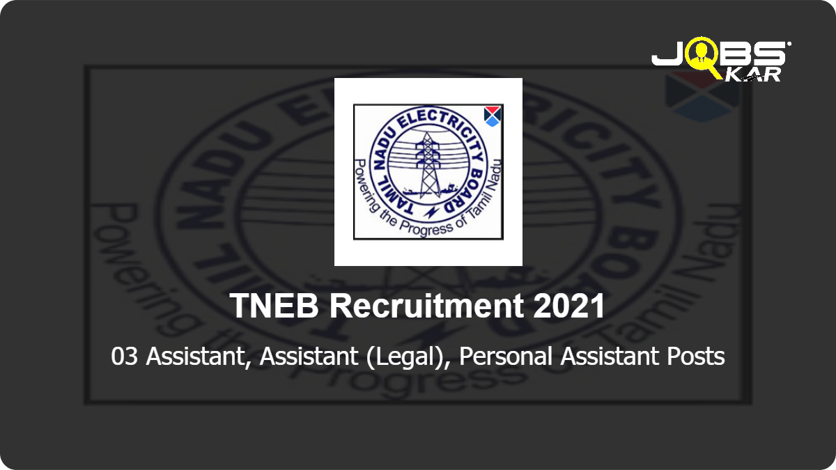 TNEB Recruitment 2021: Apply for 03 Assistant, Assistant (Legal), Personal Assistant Posts