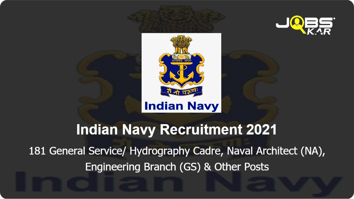 Indian Navy Recruitment 2021: Apply Online for 181 General Service/ Hydrography Cadre, Naval Architect (NA), Engineering Branch (GS), Air Traffic Control ATC, Electrical Branch (GS), Logistics, Pilot, Education, Observer Posts