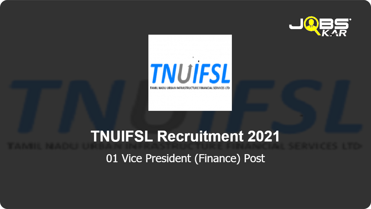 TNUIFSL Recruitment 2021: Apply for Vice President (Finance) Post
