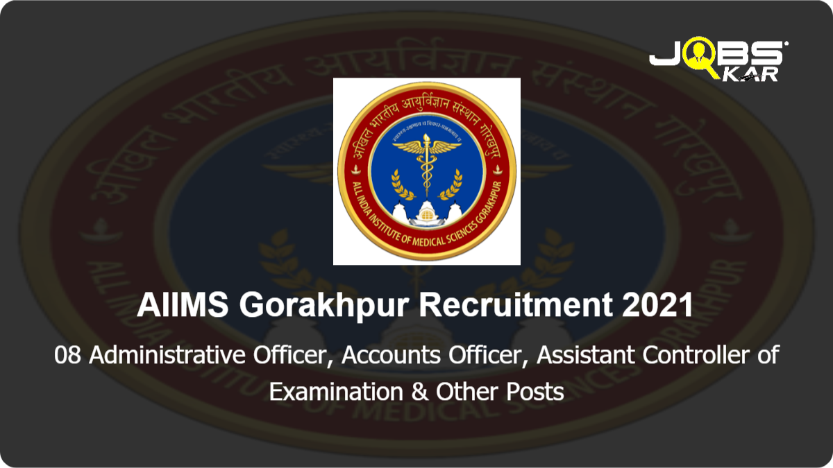 AIIMS Gorakhpur Recruitment 2021: Apply for 08 Administrative Officer, Accounts Officer, Assistant Controller of Examination, Medical Superintendent, Financial Advisor, Superintendent Engineer, Executive Engineer Posts