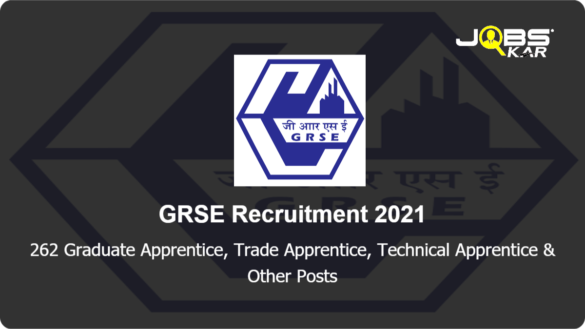 GRSE Recruitment 2021: Apply Online for 262 Graduate Apprentice, Trade Apprentice, Technical Apprentice, HR Executive Trainee Posts