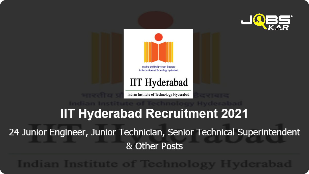 IIT Hyderabad Recruitment 2021: Apply Online for 24 Junior Engineer, Junior Technician, Executive Engineer, Junior Medical Officer, Multi Skill Assistant Gr – l (Electrical) & Other Posts